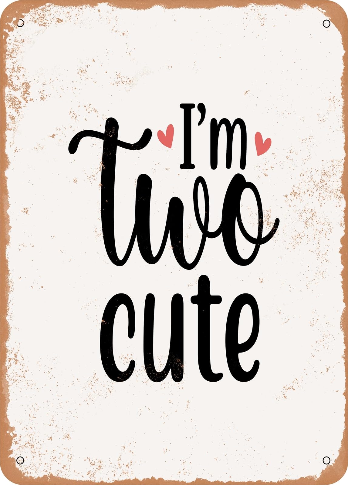 Metal Sign - I'm Two Cute 2 - Vintage Rusty Look home decor