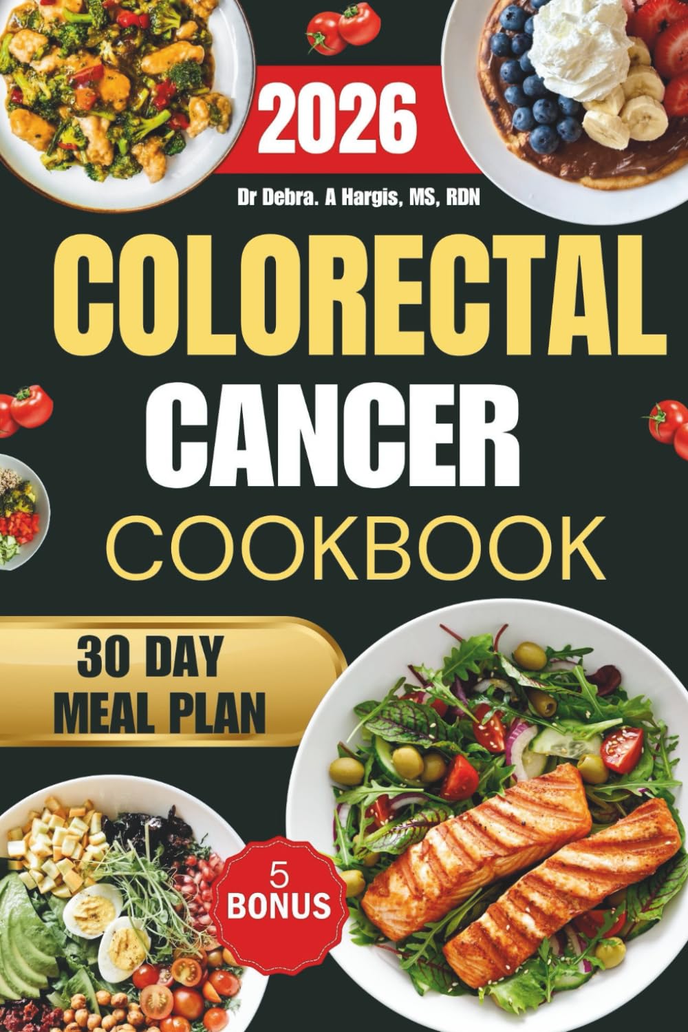 Colorectal Cancer Cookbook 2026: Quick and nourishing recipes that reduce inflammation, relieve colon pain, and help your body recover naturally