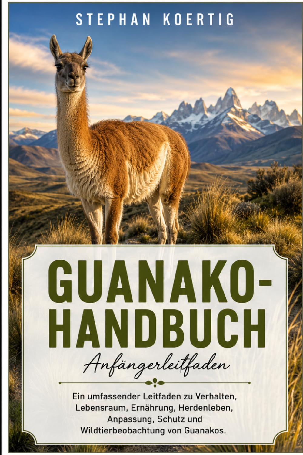 GUANAKO-HANDBUCH Anfängerleitfaden: Ein umfassender Leitfaden zu Verhalten, Lebensraum, Ernährung, Herdenleben, Anpassung, Schutz und Wildtierbeobachtung von Guanakos.