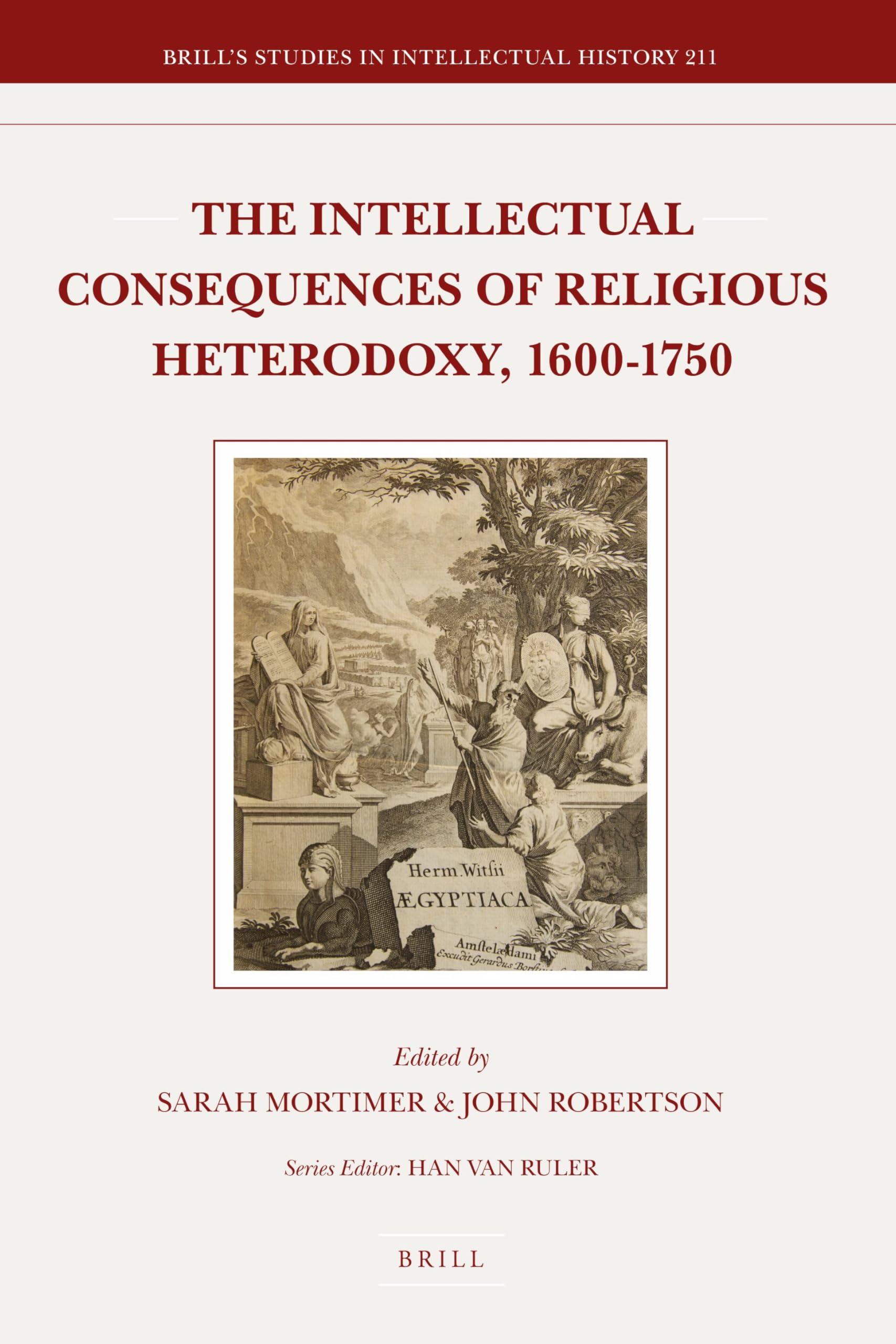 The Intellectual Consequences of Religious Heterodoxy, 1600-1750: 211 (Brill's Studies in Intellectual History, 211)