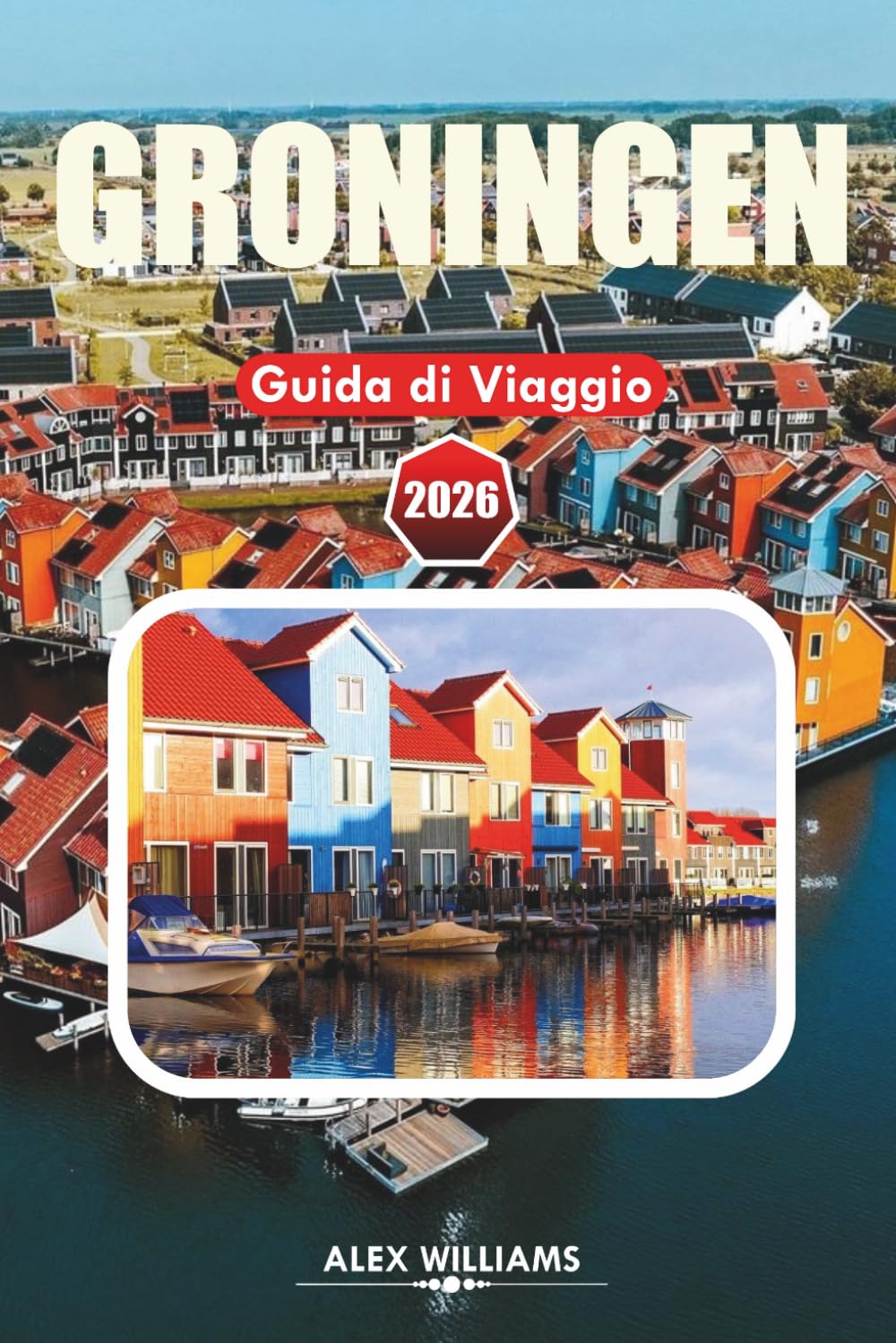 GRONINGEN GUIDA DI VIAGGIO 2026: Principali attrazioni, cosa vedere, dove mangiare, consigli da insider e piani per 1–3 giorni