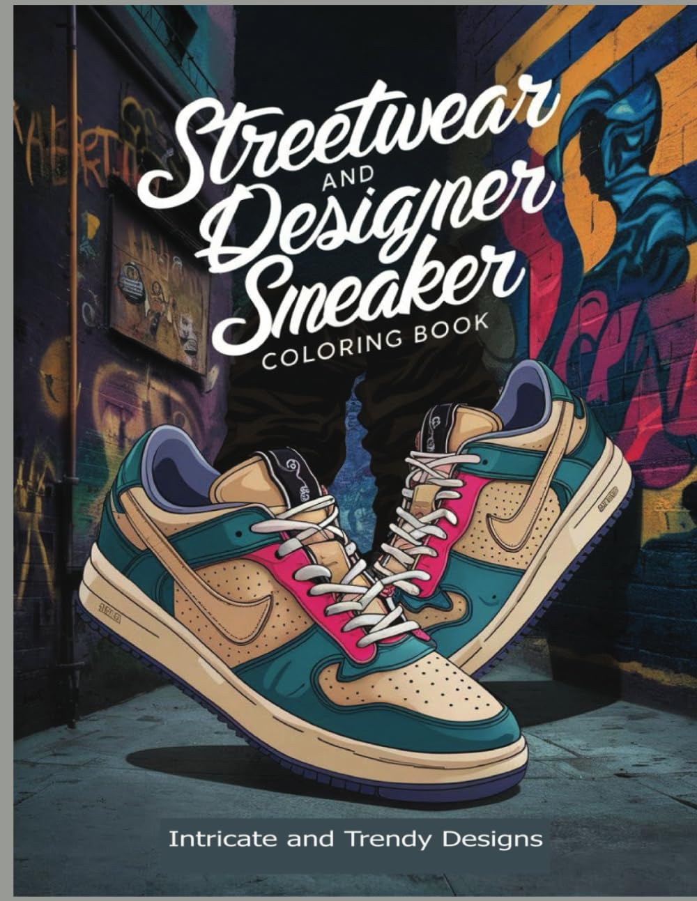 Streetwear and Designer Sneaker Coloring Book: Intricate and Trendy Designs for Adults to Unleash Their Creativity and Passion for Fashion (Quality, Design, Variety of Coloring Themes)