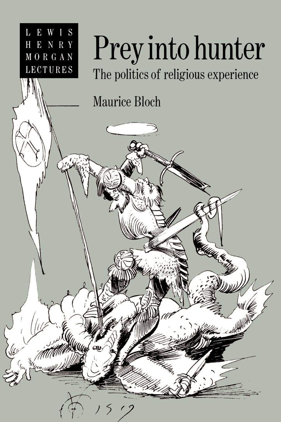 Prey into Hunter: The Politics of Religious Experience: 1984 (Lewis Henry Morgan Lectures)