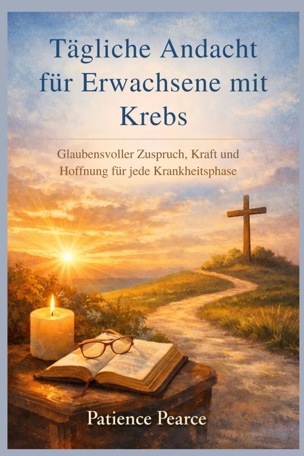 Tägliche Andacht für Erwachsene mit Krebs: Glaubensvoller Zuspruch, Kraft und Hoffnung für jede Krankheitsphase