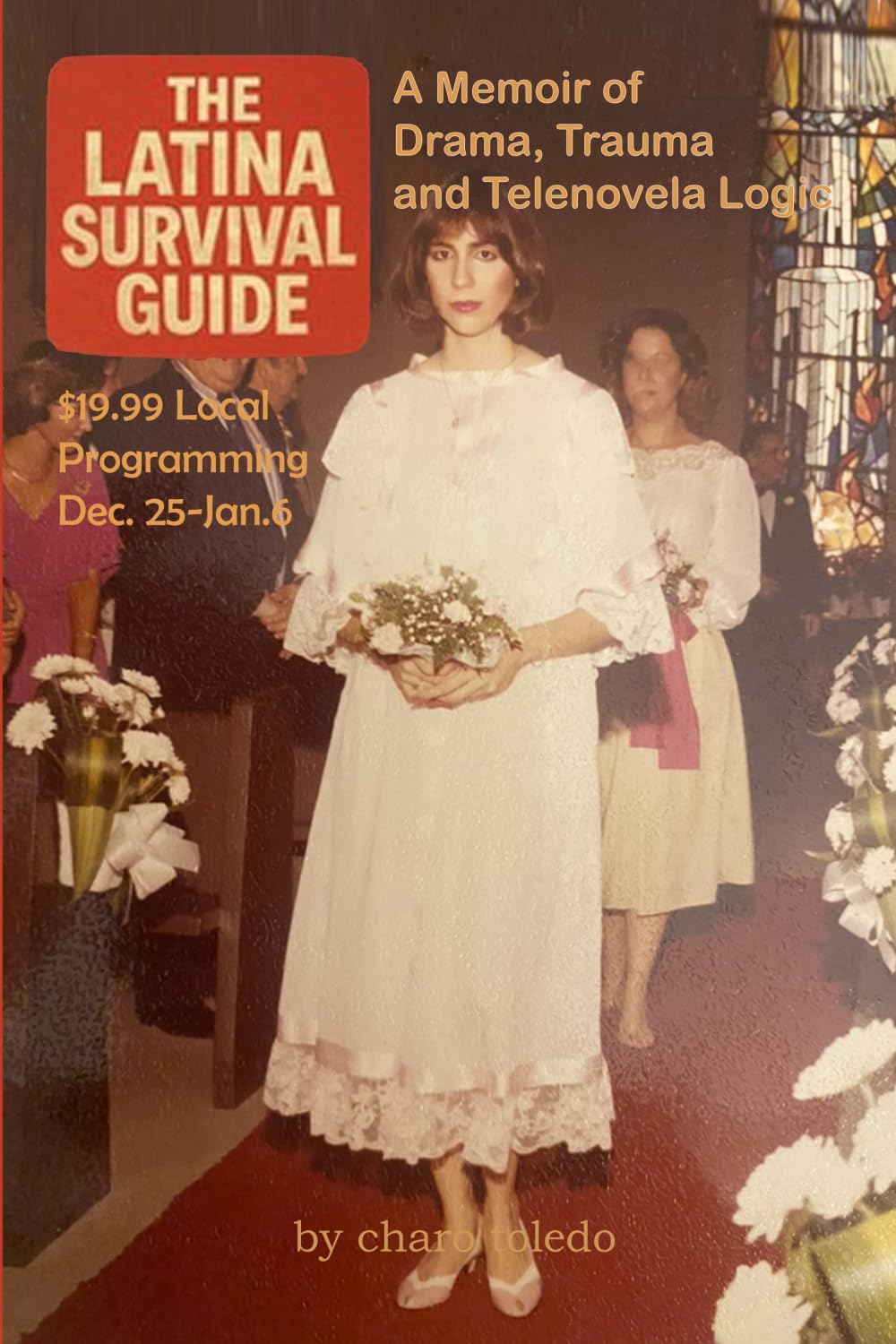 The Latina Survival Guide: A Memoir of Drama, Trauma and Telenovela Logic