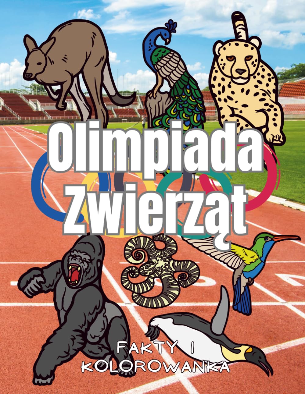 Olimpiada Zwierząt: Fakty i Kolorowanka: Zeszyt ćwiczeń dla dzieci w wieku od 2 do 12 lat