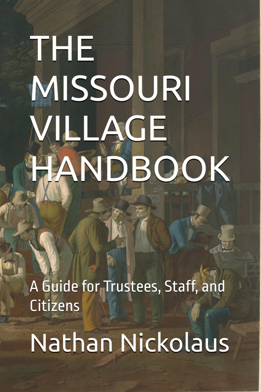 THE MISSOURI VILLAGE HANDBOOK: A Guide for Trustees, Staff, and Citizens (Missouri Local Government Guides)