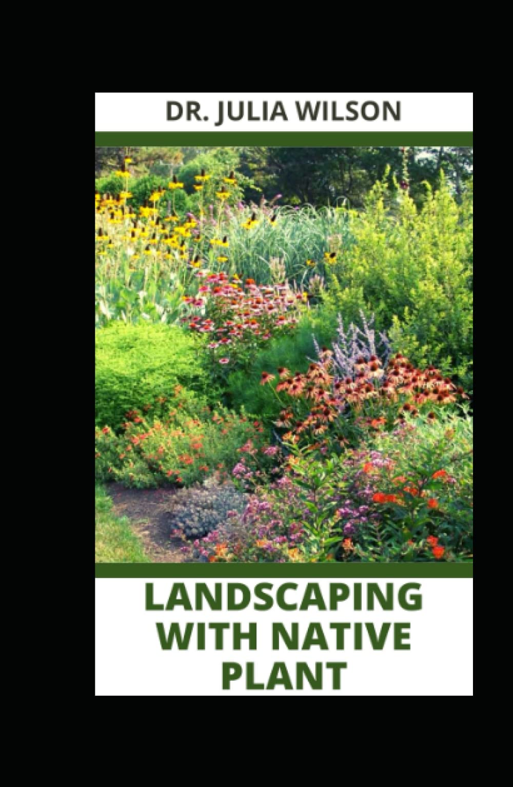 LANDSCAPING WITH NATIVE PLANT: Guide to Landscape with Native Plant Successfully