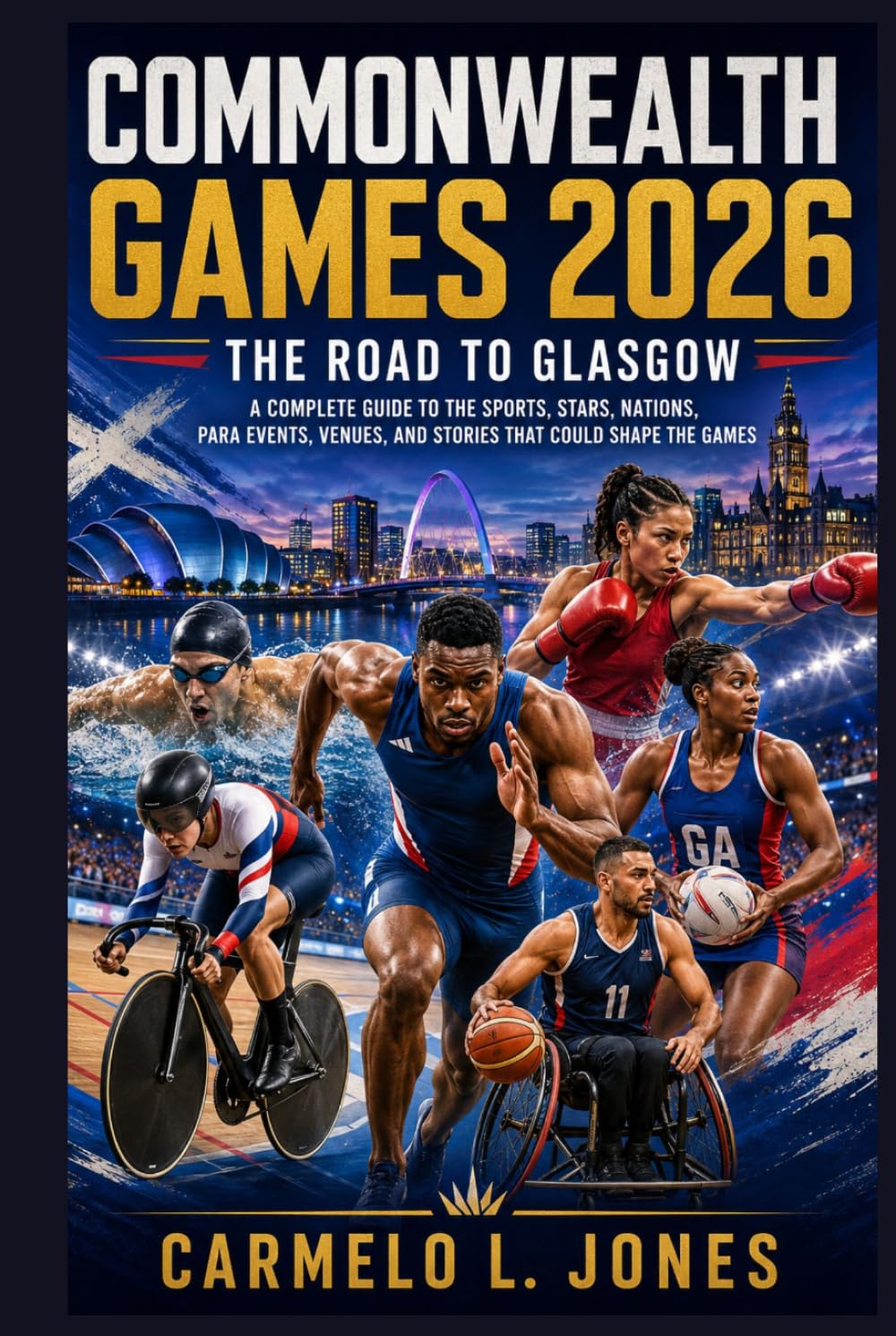 Commonwealth Games 2026: The Road to Glasgow: A Complete Guide to the Sports, Stars, Nations, Para Events, Venues, and Stories That Could Shape the Games