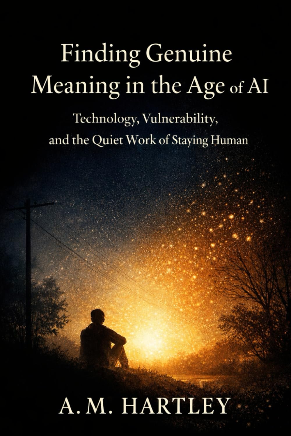 Finding Genuine Meaning in the Age of AI: Technology, Vulnerability, and the Quiet Work of Staying Human