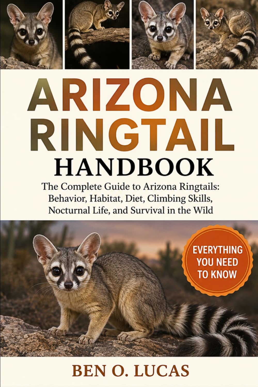 ARIZONA RINGTAIL HANDBOOK: The Complete Guide to Arizona Ringtails: Behavior, Habitat, Diet, Climbing Skills, Nocturnal Life, and Survival in the Wild