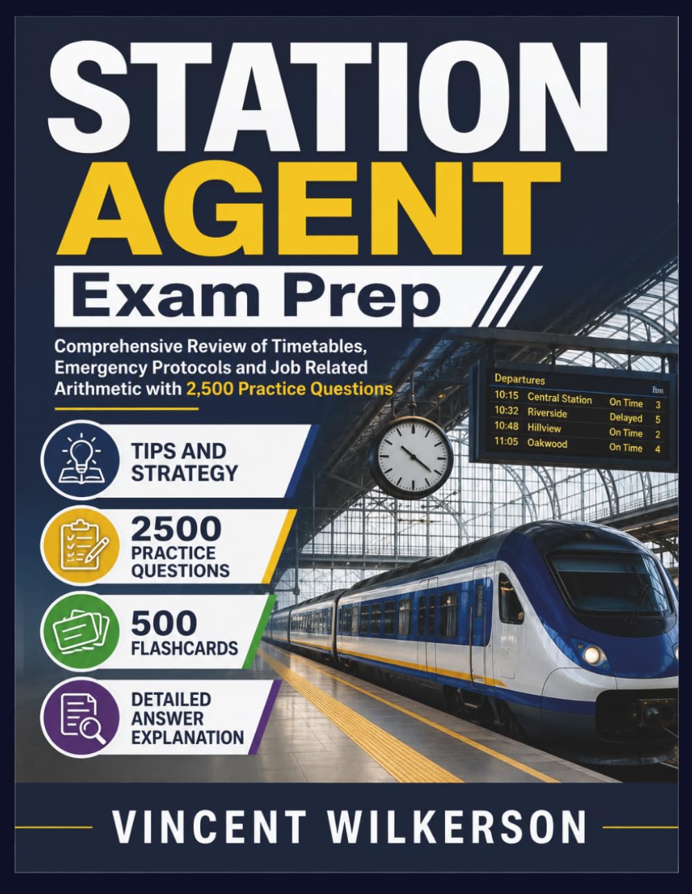 STATION AGENT Exam Prep: Comprehensive Review of Timetables, Emergency Protocols and Job Related Arithmetic with 2,500 Practice Questions
