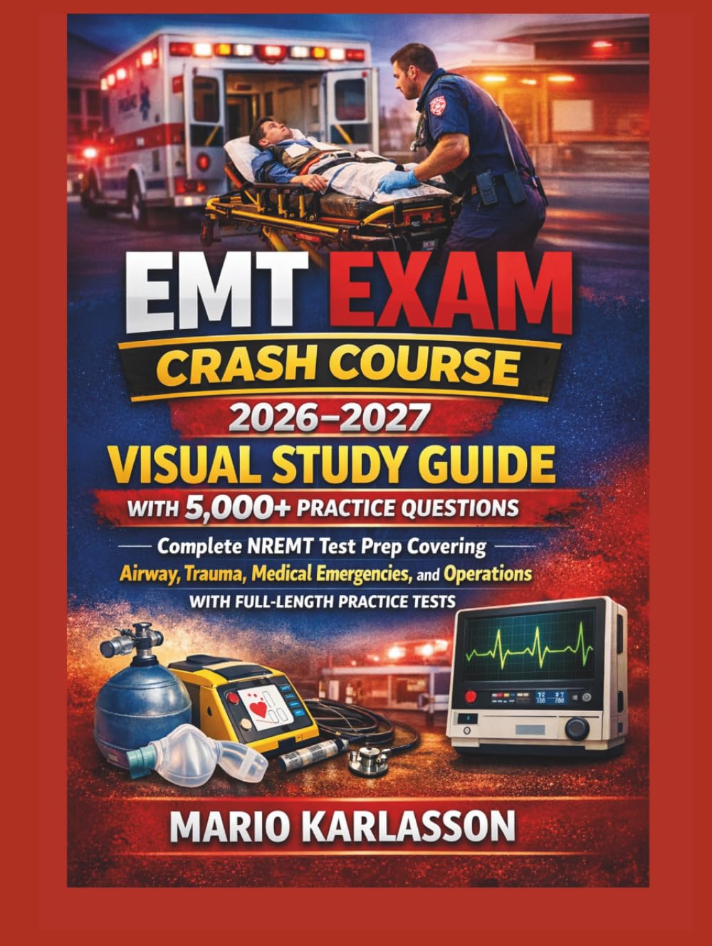 EMT EXAM CRASH COURSE: 2026–2027 VISUAL STUDY GUIDE with 5,000+ Practice Questions: Complete NREMT Test Prep Covering Airway, Trauma, Medical Emergencies, and Operations with Full-Length Practice Test