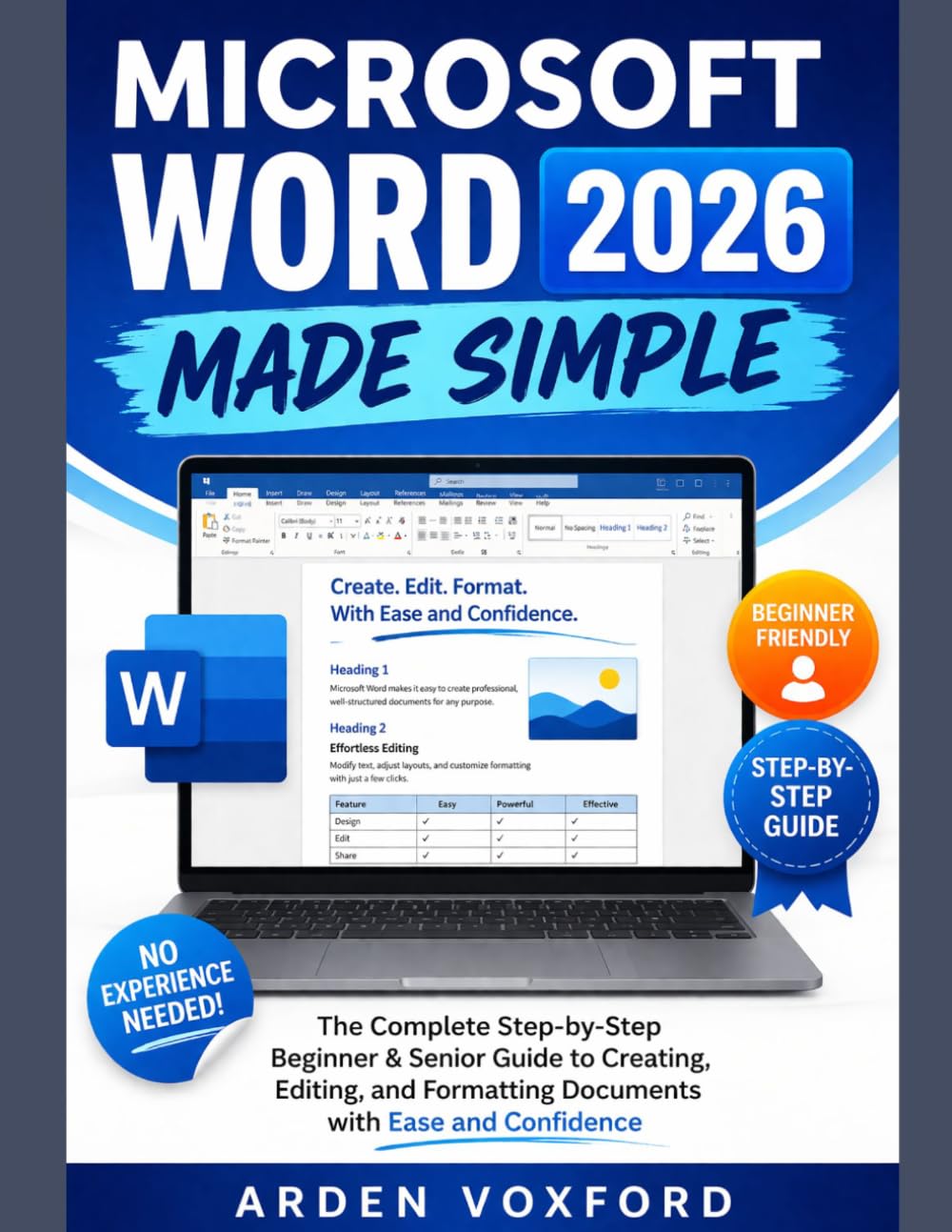 Microsoft Word 2026 Made Simple: The Complete Step-by-Step Beginner & Senior Guide to Creating, Editing, and Formatting Documents with Ease and Confidence
