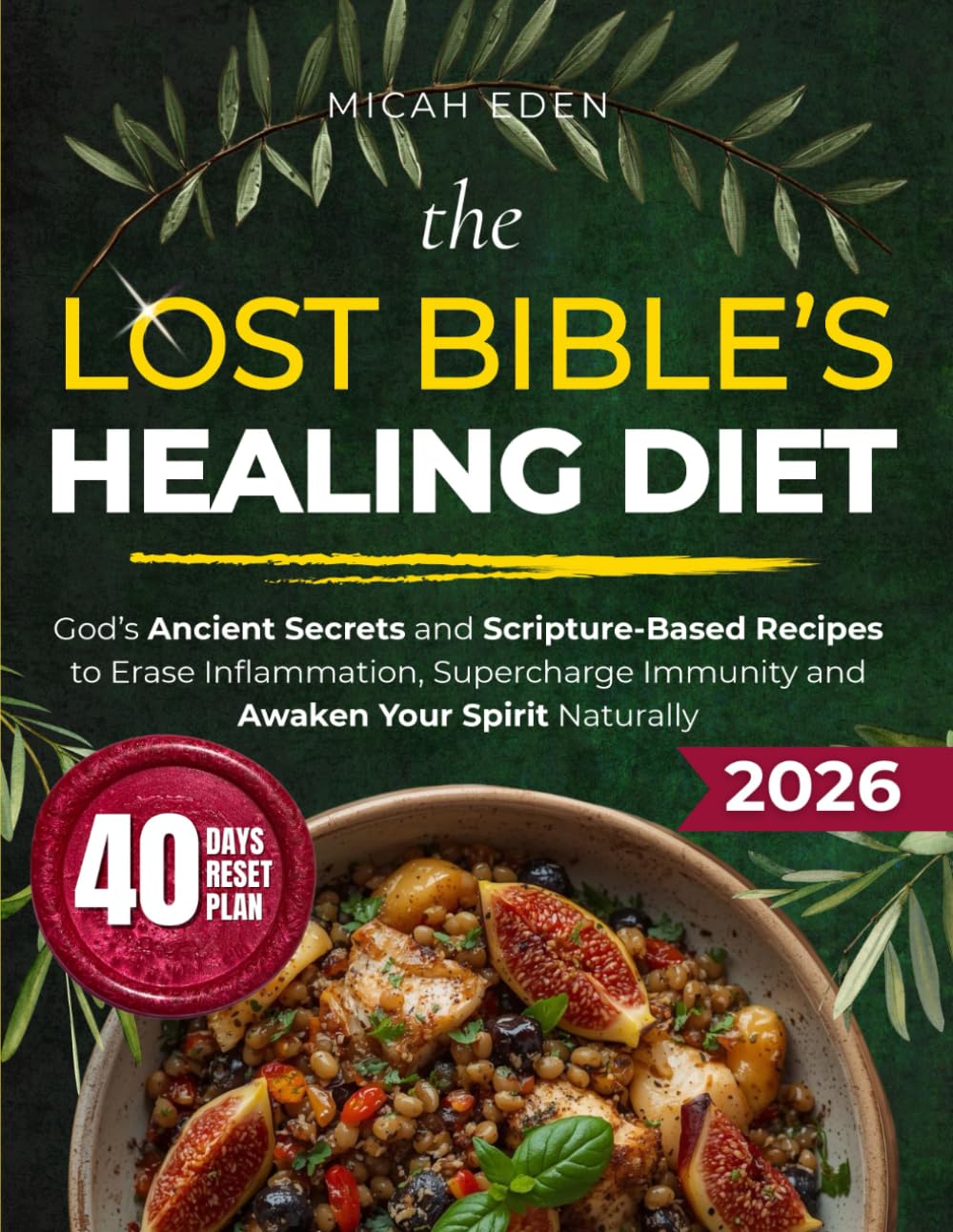The Lost Bible’s Healing Diet: God’s Ancient Secrets and Scripture-Based Recipes to Erase Inflammation, Supercharge Immunity and Awaken Your Spirit Naturally