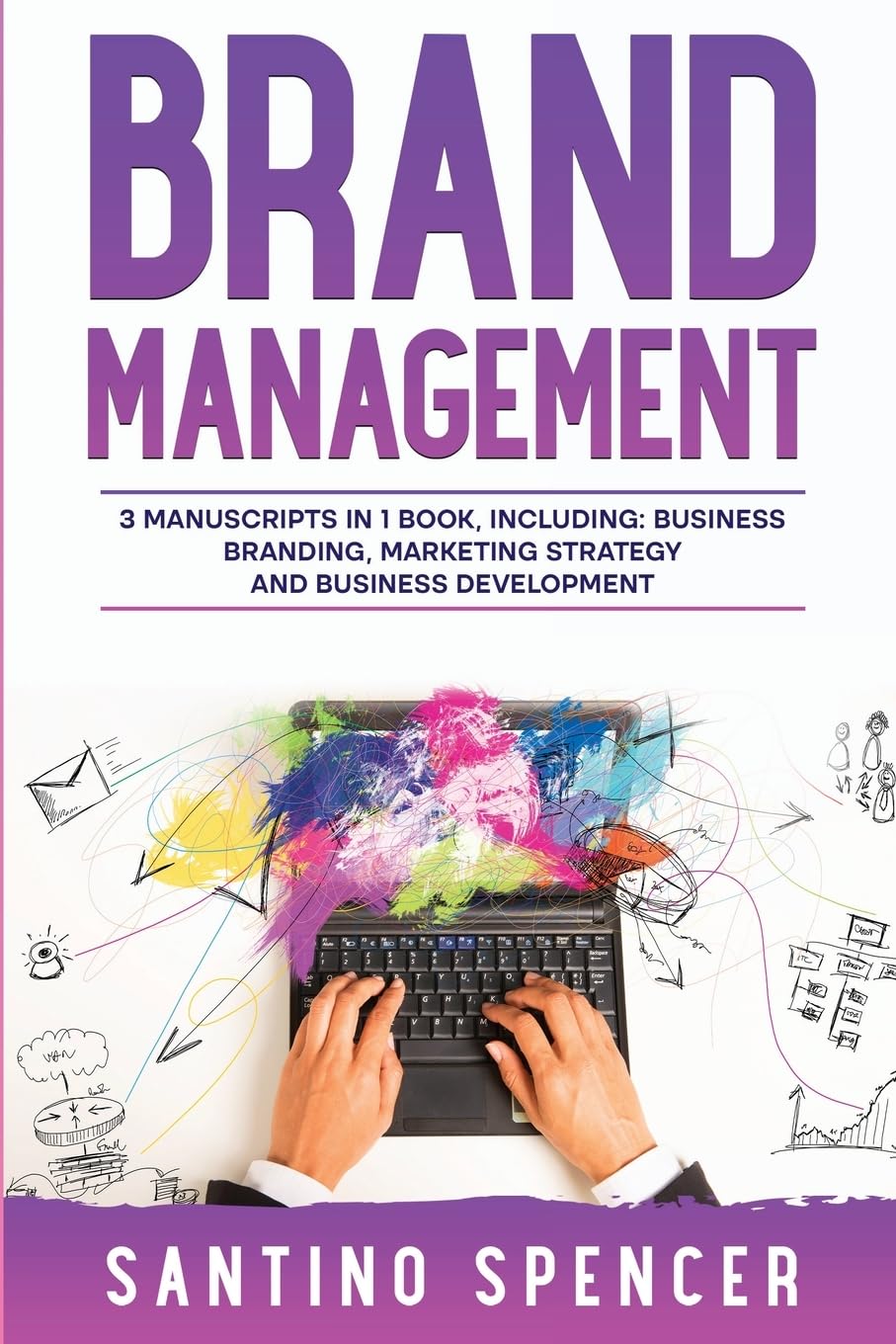 Brand Management: 3-in-1 Guide to Master Business Branding, Brand Strategy, Employer Branding & Brand Identity: 11 (Marketing Management)