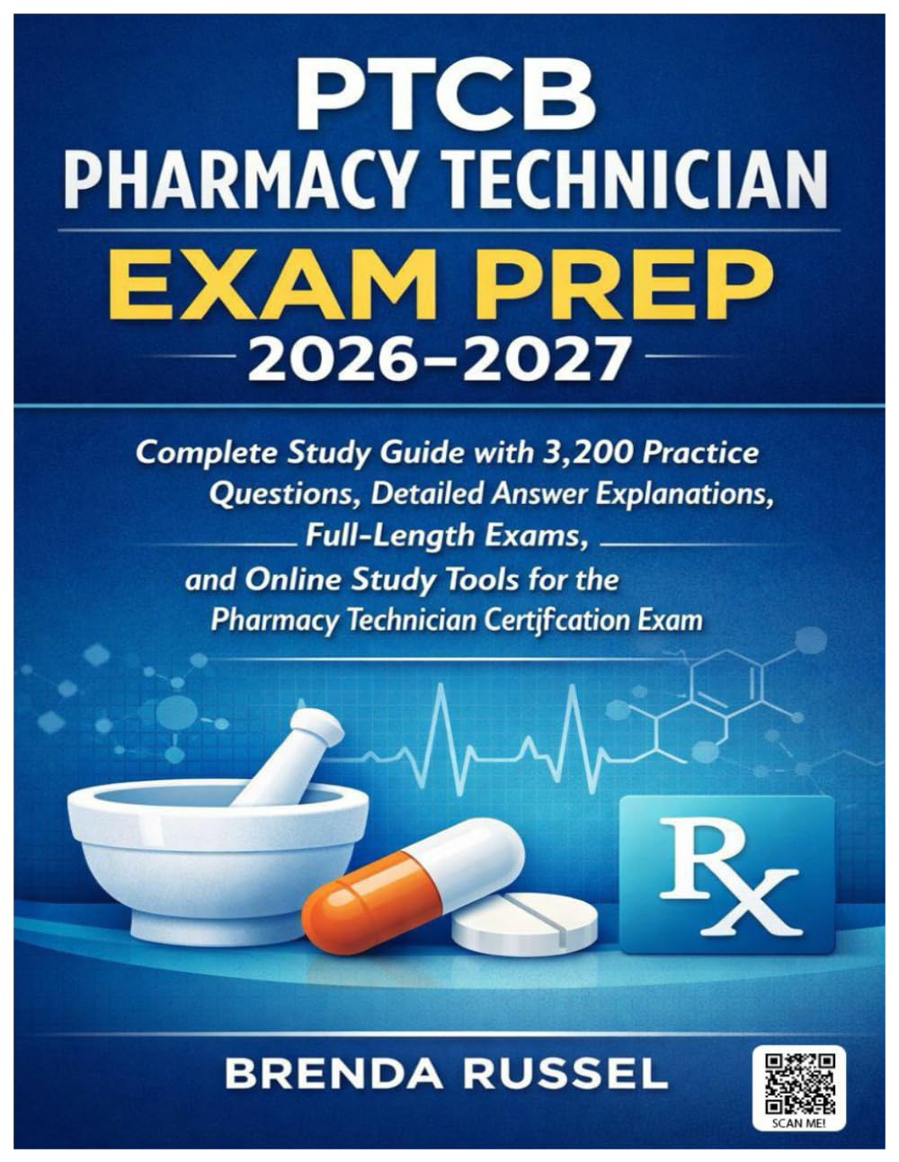 PTCB PHARMACY TECHNICIAN EXAM PREP 2026–2027: Complete Study Guide with 3,200 Practice Questions, Detailed Answer Explanations, Full-Length Exams, and ... the Pharmacy Technician Certification Exam