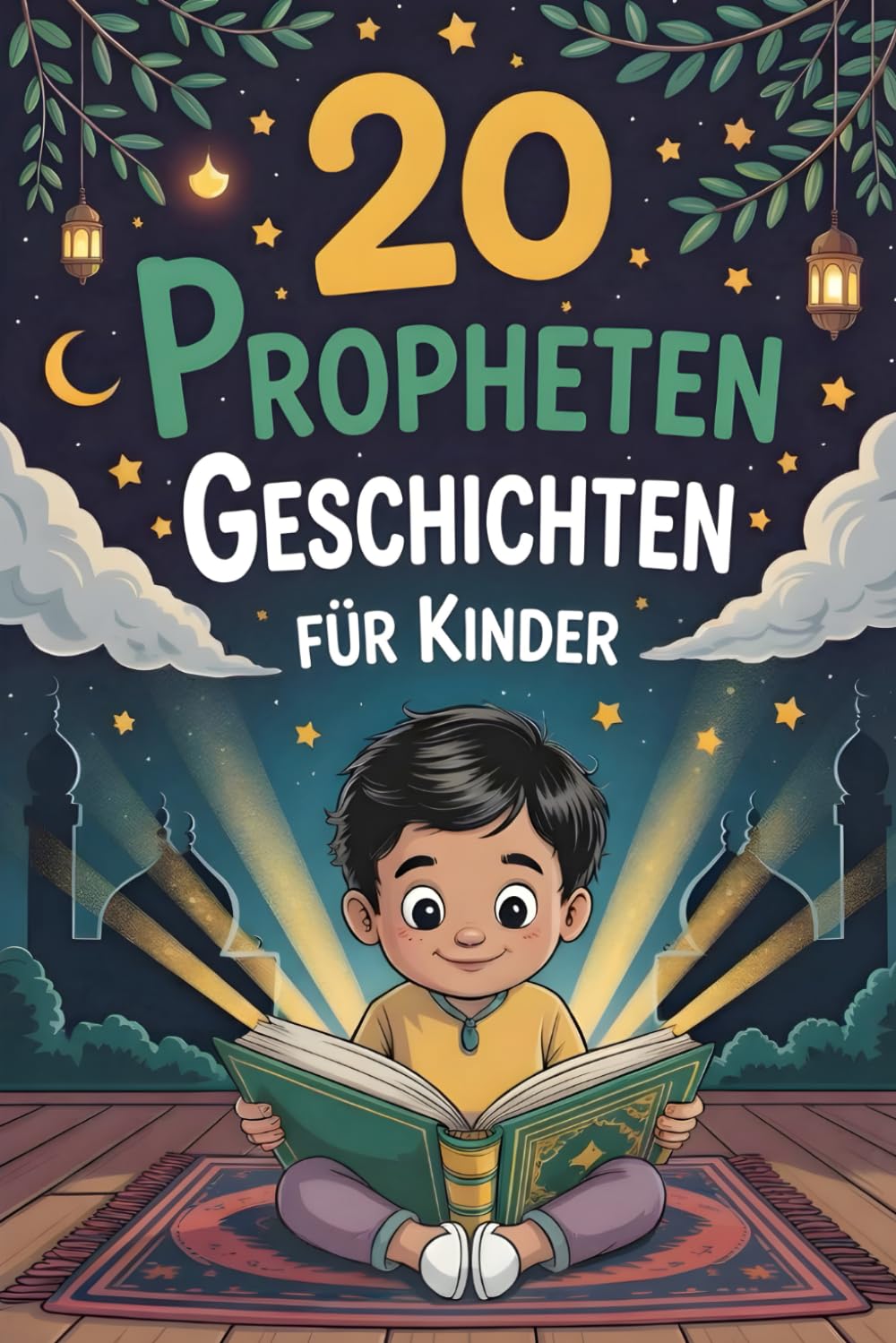 20 Propheten Geschichten Für Kinder: Inspirierende Erzählungen Über Glauben, Geduld Und Dankbarkeit, Um Iman Und Liebe Zu Allah in Den Herzen Zu Stärken