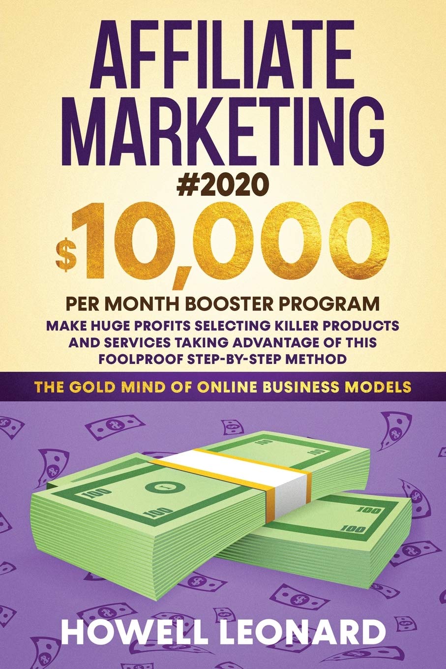 Affiliate Marketing #2020: $10,000 per Month Booster Program - Make Huge Profits Selecting Killer Products and Services Taking Advantage of This Foolproof Step-by-step Method
