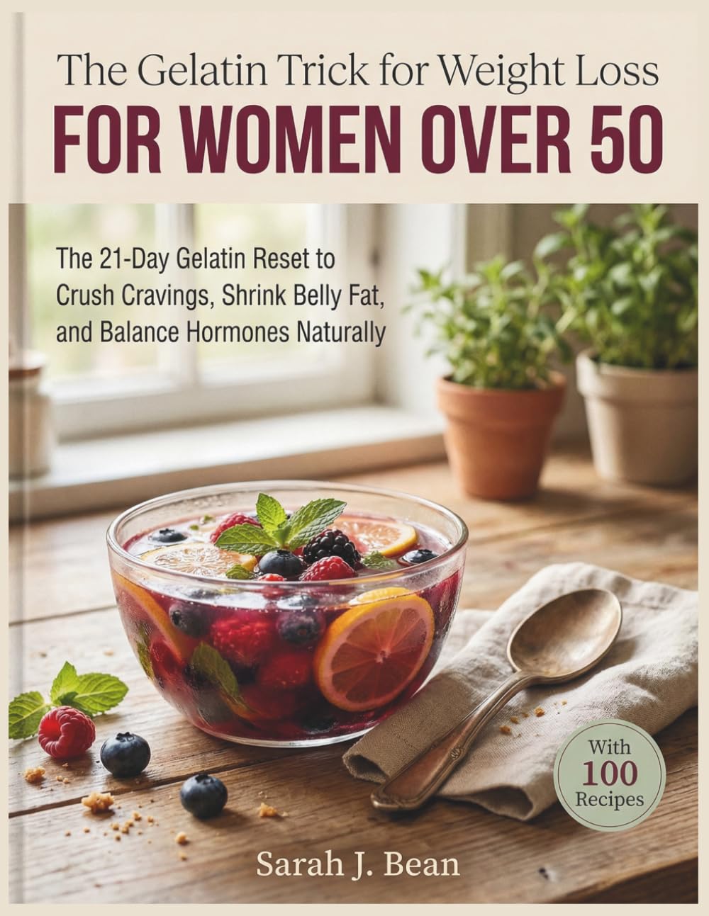 The Gelatin Trick for Weight Loss for Women Over 50: The 21-Day Gelatin Reset to Crush Cravings, Shrink Belly Fat, and Balance Hormones Naturally — With 100 Recipes