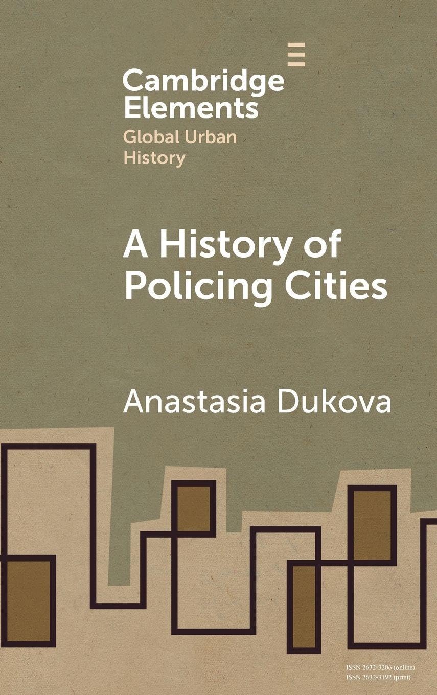 A History of Policing Cities (Elements in Global Urban History)