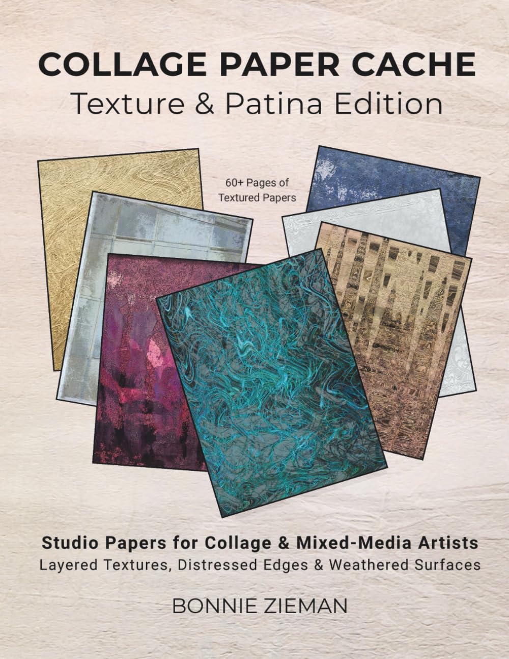 Collage Paper Cache - Texture & Patina Edition: Studio Papers for Collage & Mixed-Media Artists - Layered Textures, Distressed Edges & Timeworn Surfaces