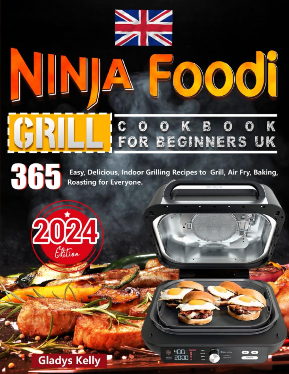 Ninja Foodi Grill Cookbook for Beginners UK: 365 Easy, Delicious, Indoor Grilling Recipes to Grill, Air Fry, Baking, Roasting for Everyone.