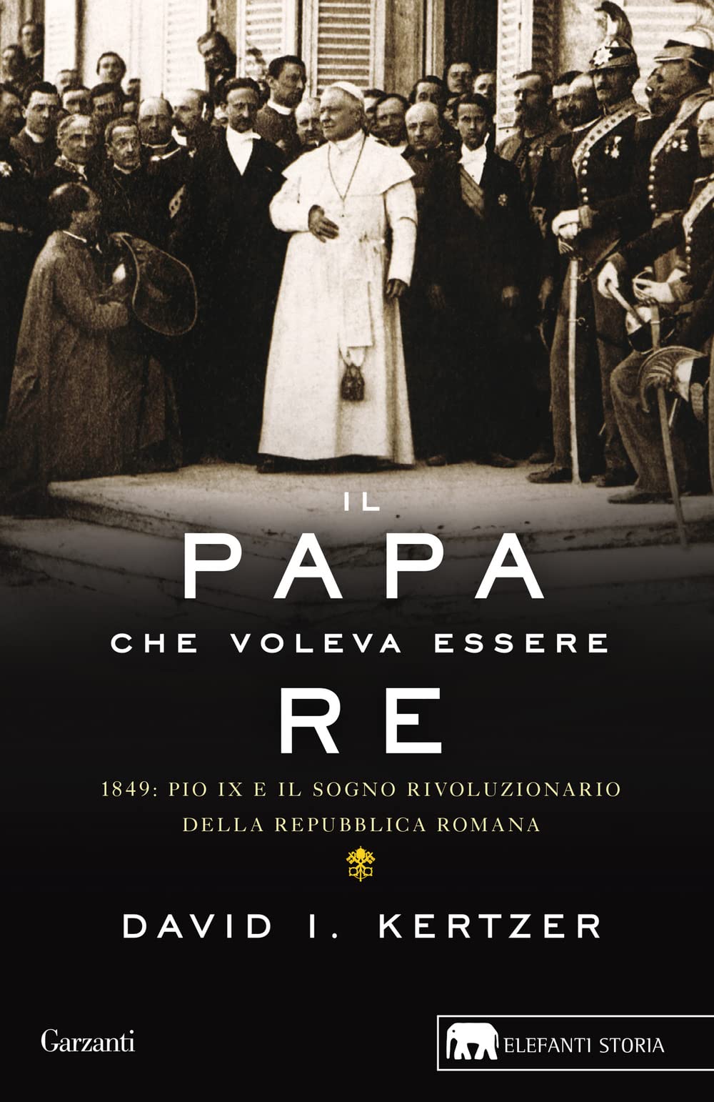 Il Papa Che Voleva Essere Re. 1849: Pio Ix E Il Sogno Rivoluzionario Della Repubblica Romana - 4
