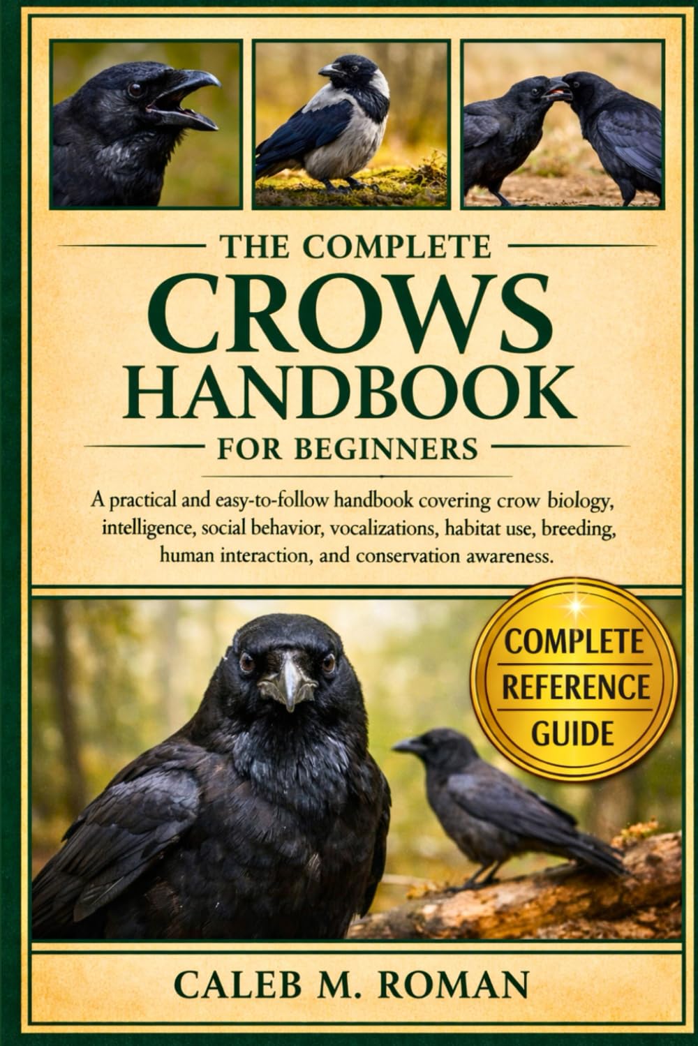 THE COMPLETE CROWS HANDBOOK FOR BEGINNERS: A Practical and Easy-to-Follow Handbook Covering Crow Biology, Intelligence, Social Behavior, ... Human Interaction, and Conservation Awareness