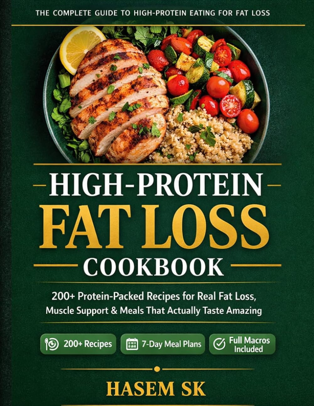 High-Protein Fat Loss Cookbook: 200+ High-Protein Low-Calorie Recipes for Fast Fat Loss, Lean Muscle, and Sustainable Weight Loss — With 7-Day Meal ... Meal Prep Strategies for Busy Men and Women
