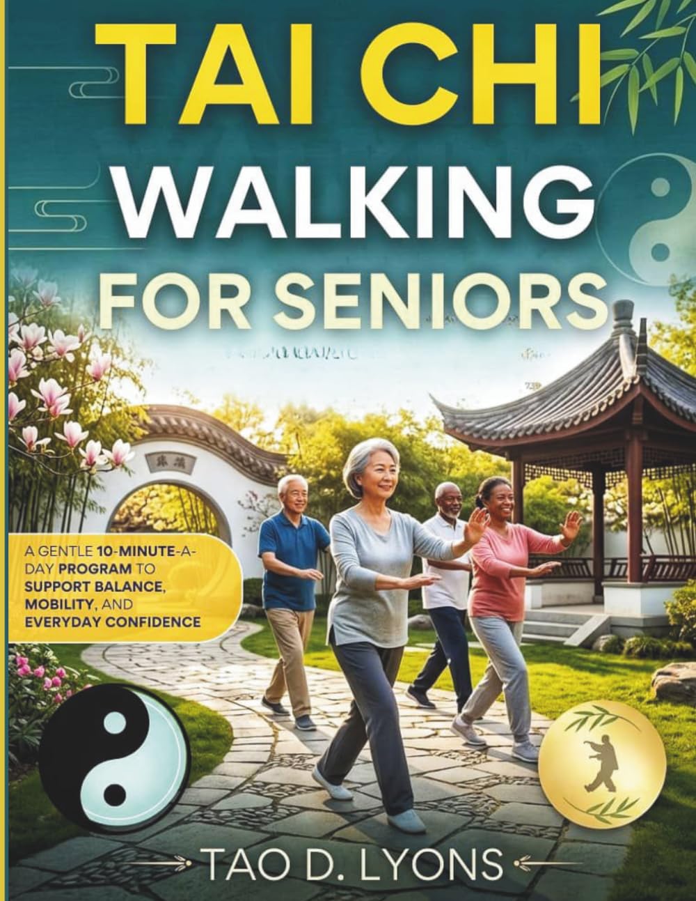 Tai Chi Walking for Seniors: A Gentle 10-Minute-a-Day Program to Support Balance, Mobility, and Everyday Confidence