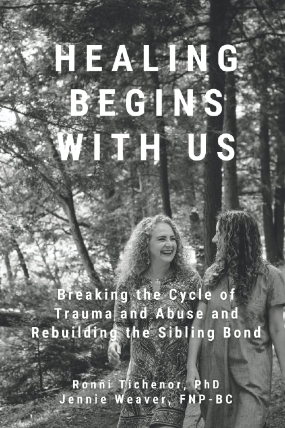 HEALING BEGINS WITH US: Breaking the Cycle of Trauma and Abuse and Rebuilding the Sibling Bond