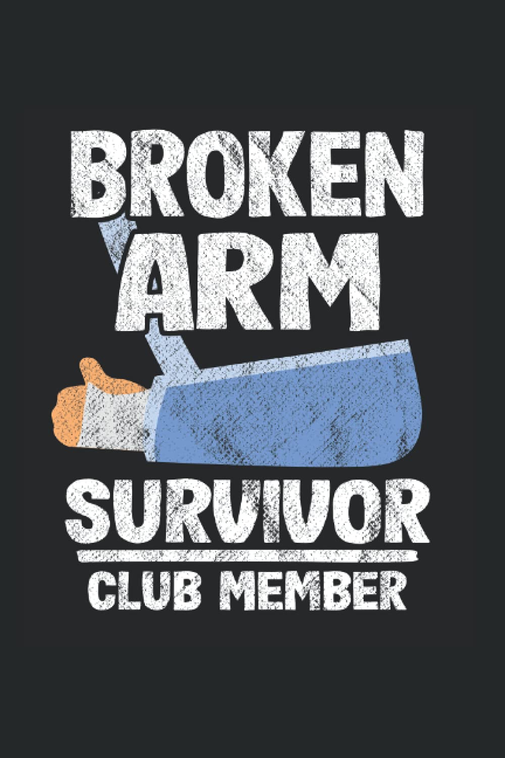 Broken Arm Survivor Club Member: Funny Broken Arm Notebook / Journal | 120 Pages | Graph Paper | 6x9 Inches | Matte