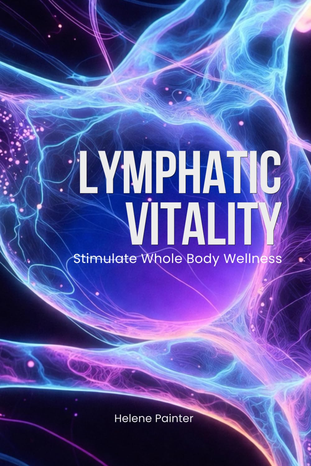 Lymphatic Vitality: Stimulate Whole Body Wellness (Foundational Health and Toxin Survival)
