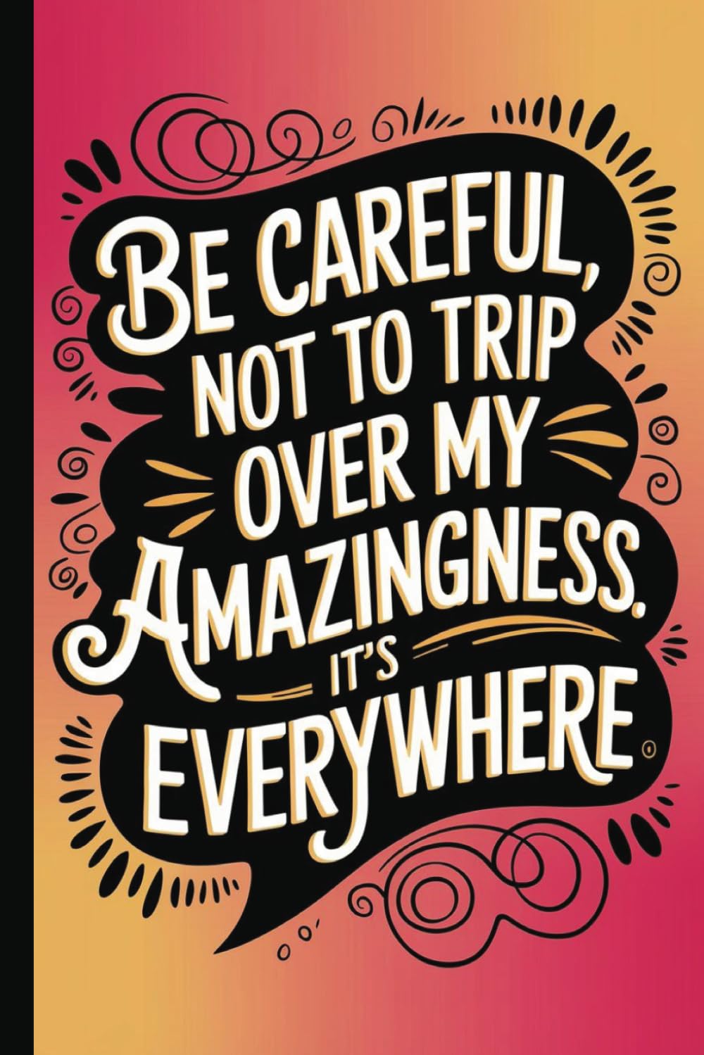 Be careful not to trip over my amazingness. It's everywhere. Funny quote notebooks for work: Ideal gag gift for Birthdays, Holidays, and Special ... Coworkers, bosses, employees and Family.