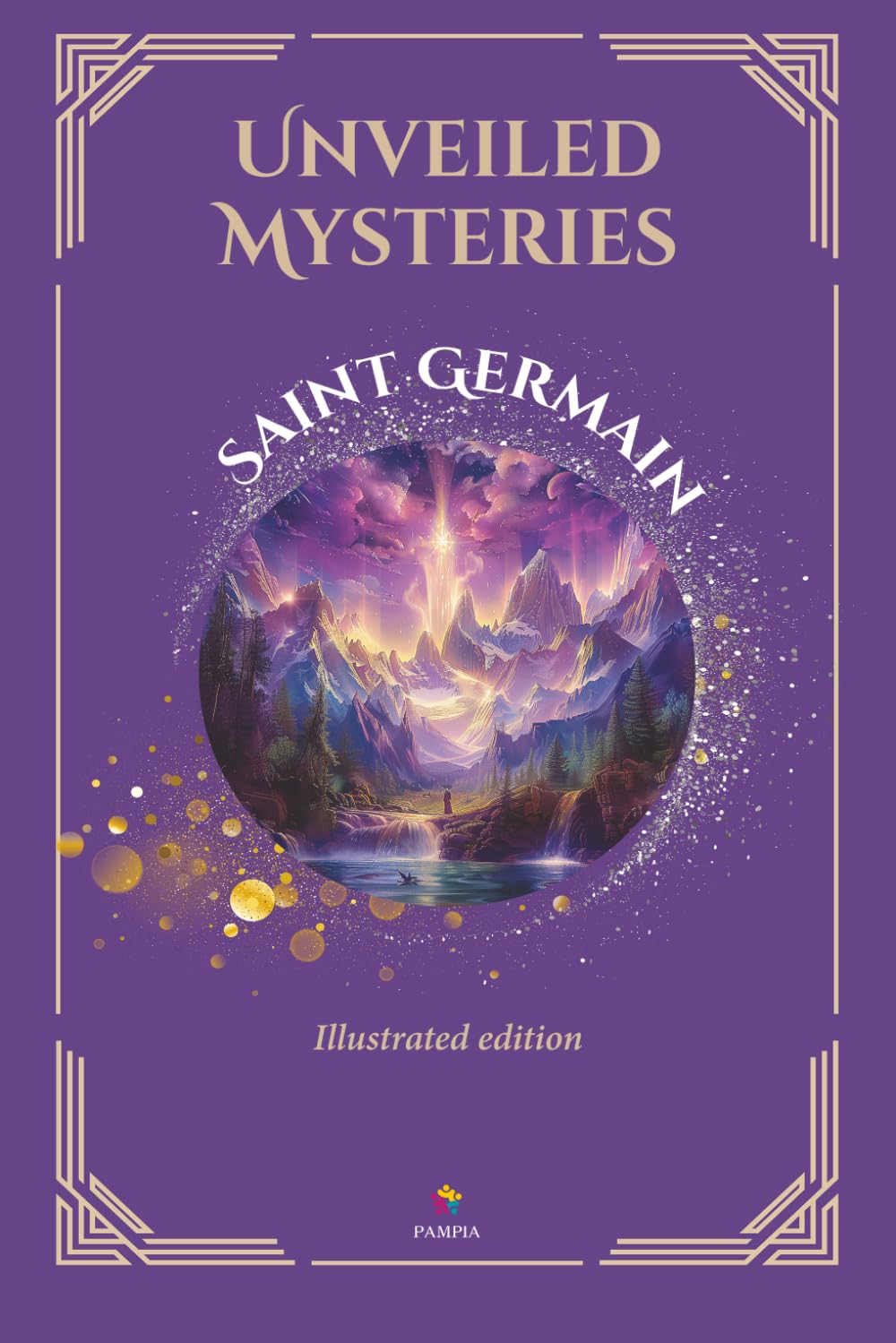 Unveiled Mysteries - Illustrated Edition - Includes The Seven Keys of the I AM Presence (Ascended Masters: The I AM Teachings)