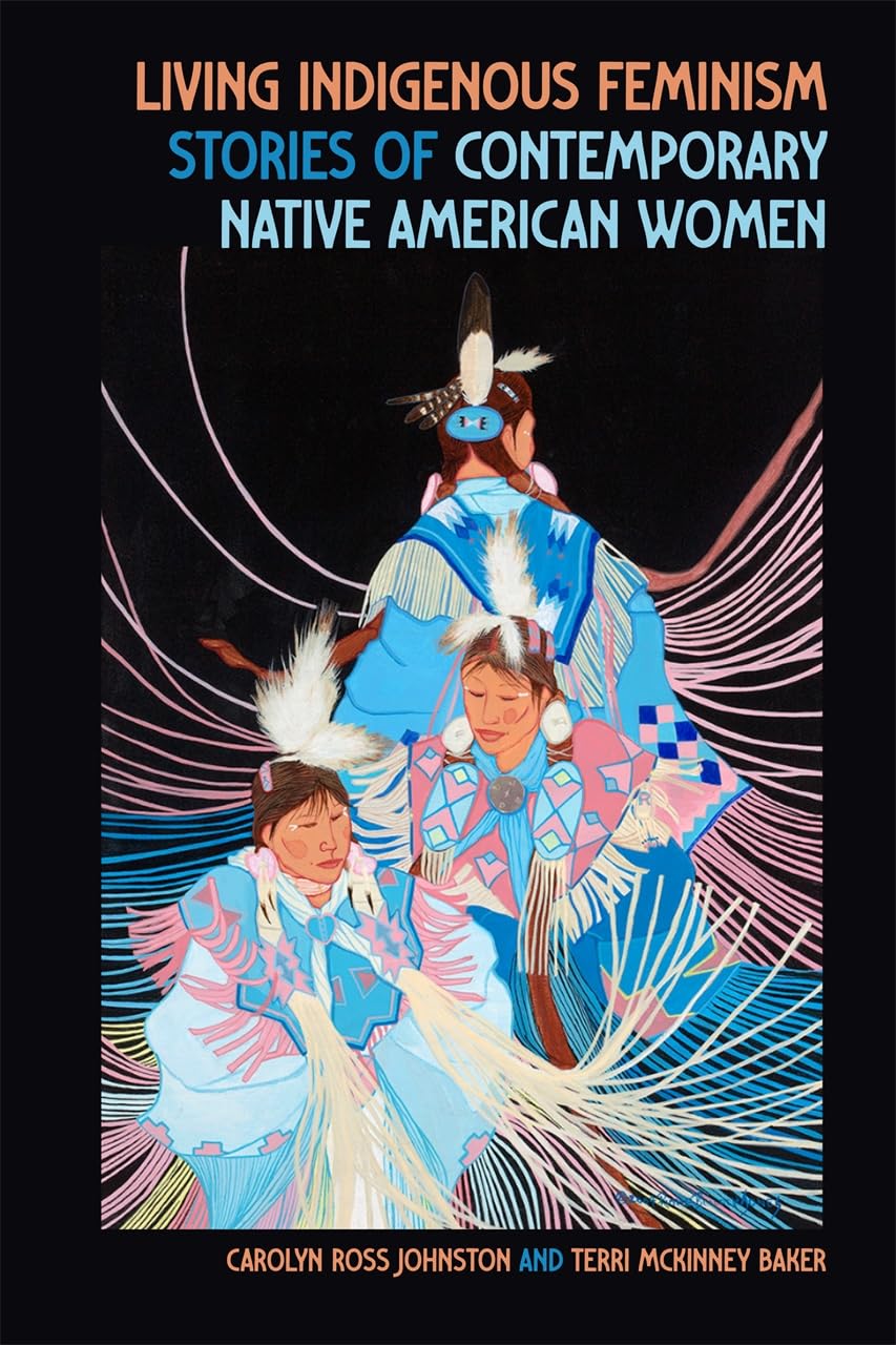 Living Indigenous Feminism: Stories of Contemporary Native American Women