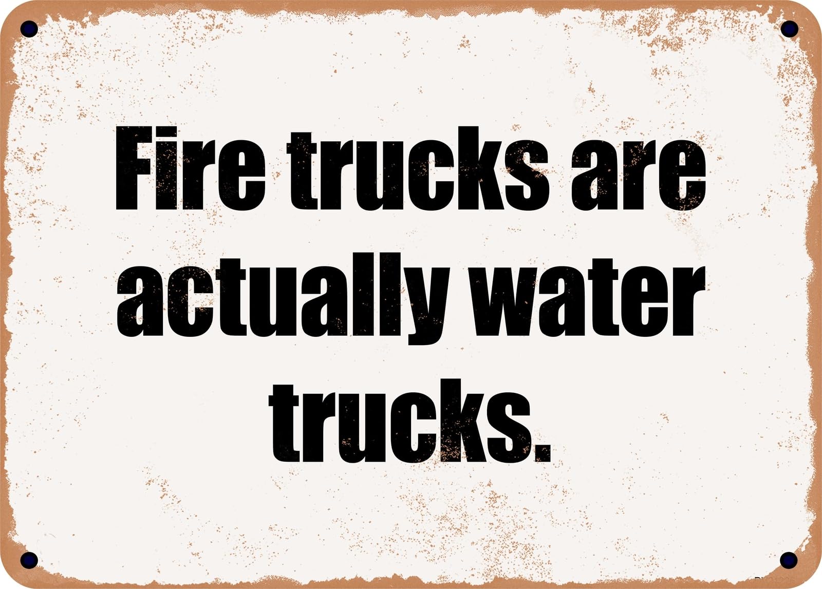 Miaomansenstore Metal Sign - Fire Trucks Are Actually Water Trucks Home Decor
