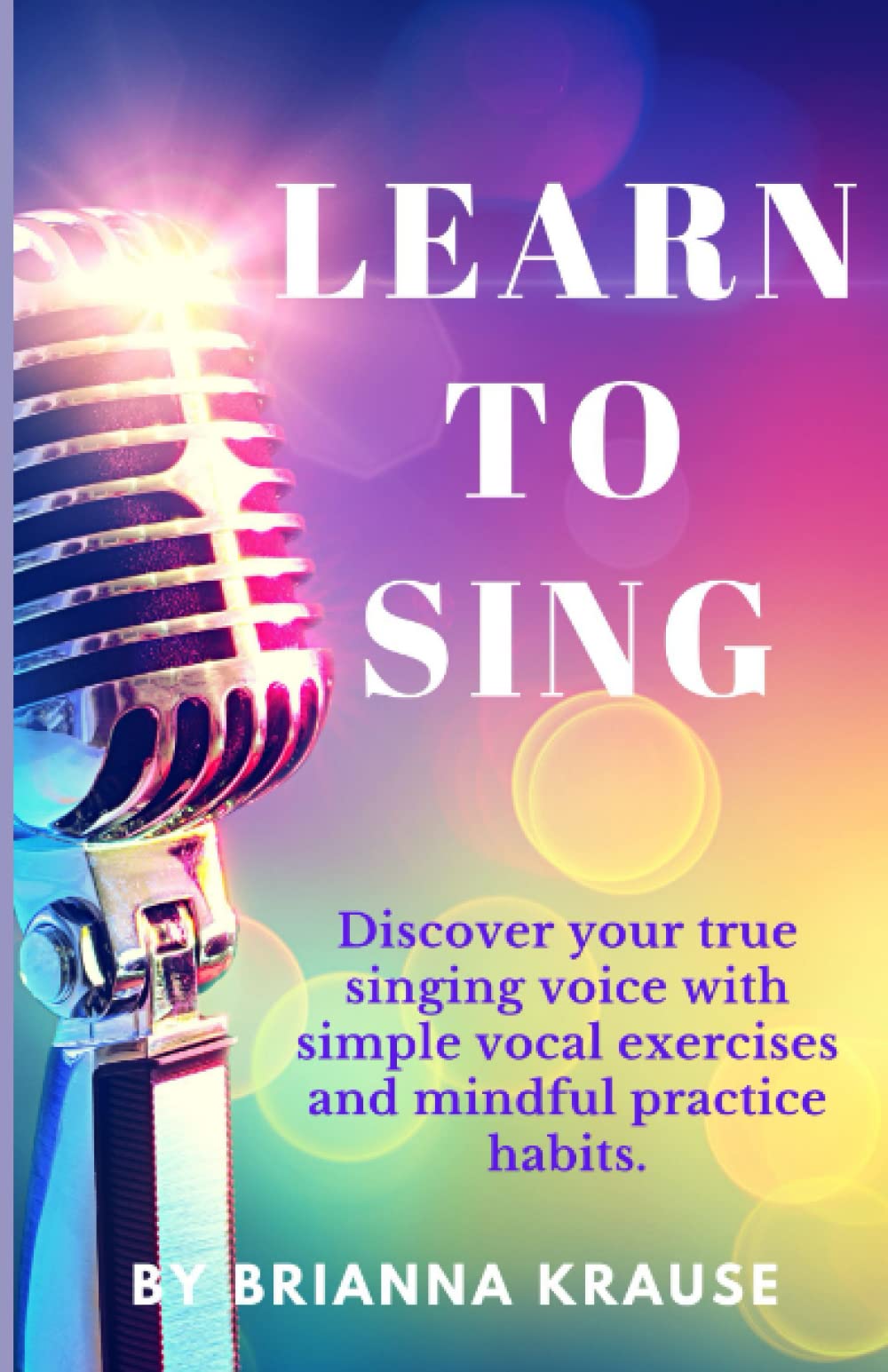 Learn To Sing: Discover your true singing voice with simple vocal exercises and mindful practice habits.