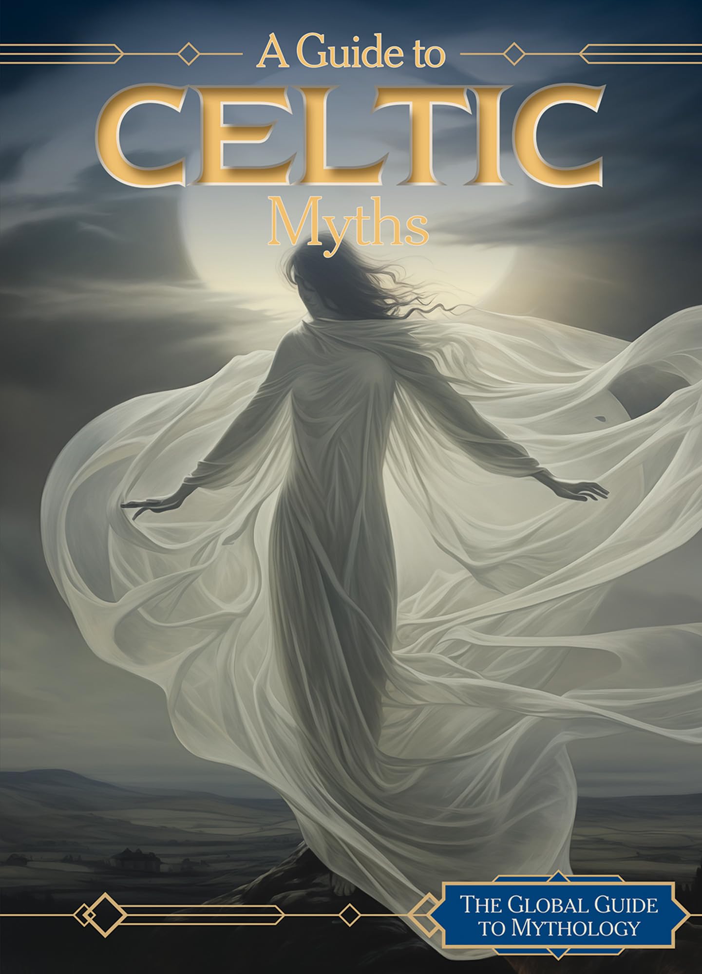 A Guide to Celtic Myths (The Global Guide to Mythology)