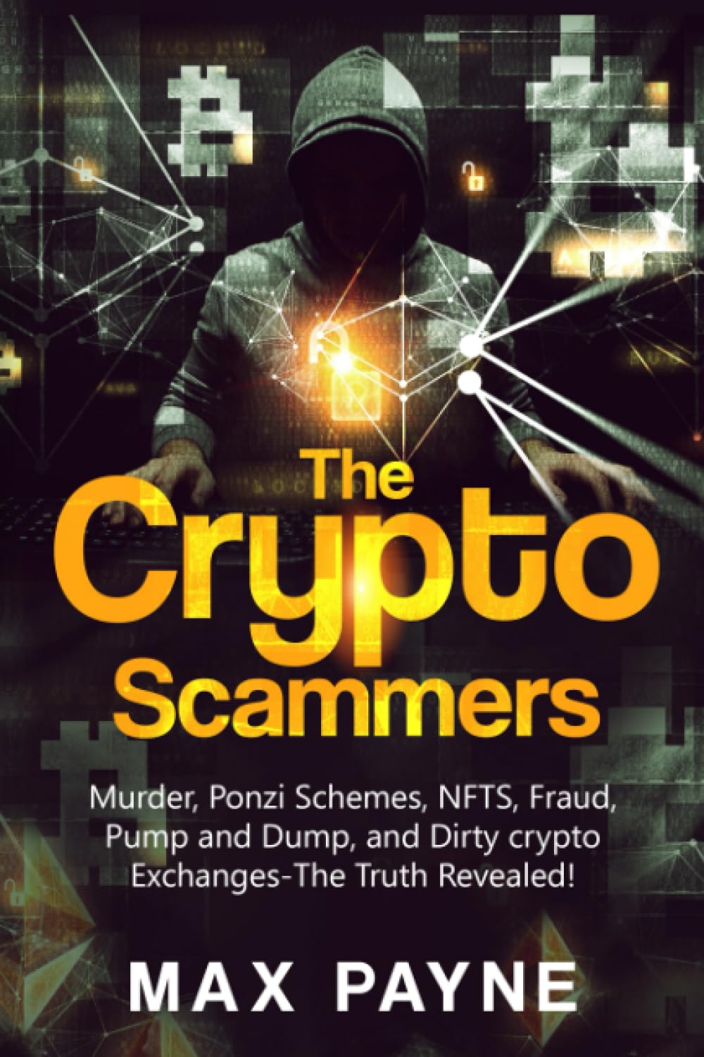 The Crypto Scammers: Murder, Ponzi Schemes, Money Laundering, NFTS, Fraud,  Pump and Dump, and Dirty Crypto Exchanges- The Truth Revealed : Payne, Max:  Amazon.com.be: Books