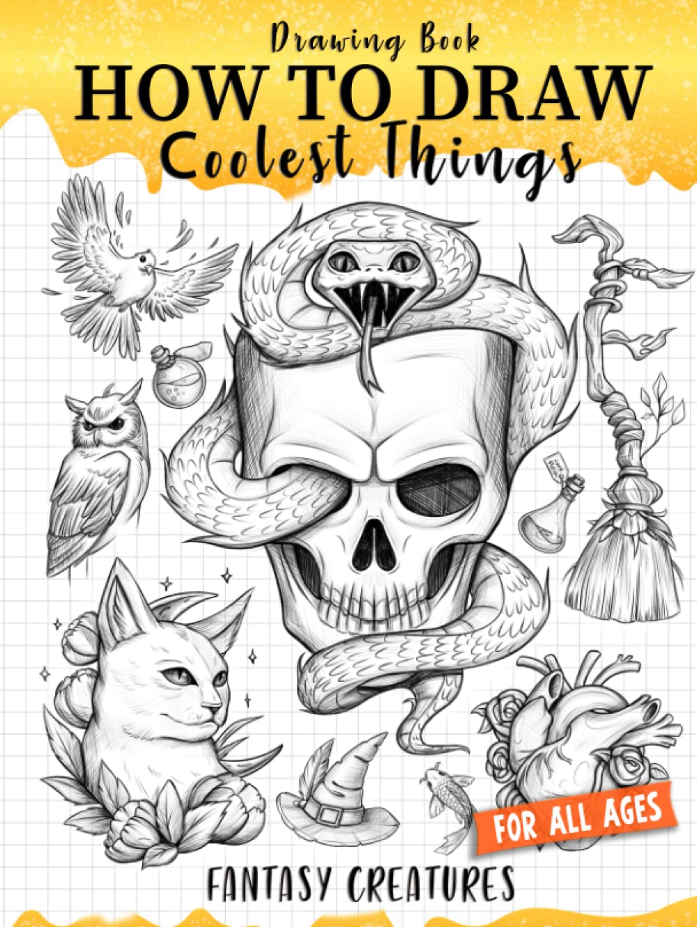 How to Draw Coolest Things Fantasy Creatures: This Step-By-Step Guide Will Teach You to Sketch Basic and Beyond
