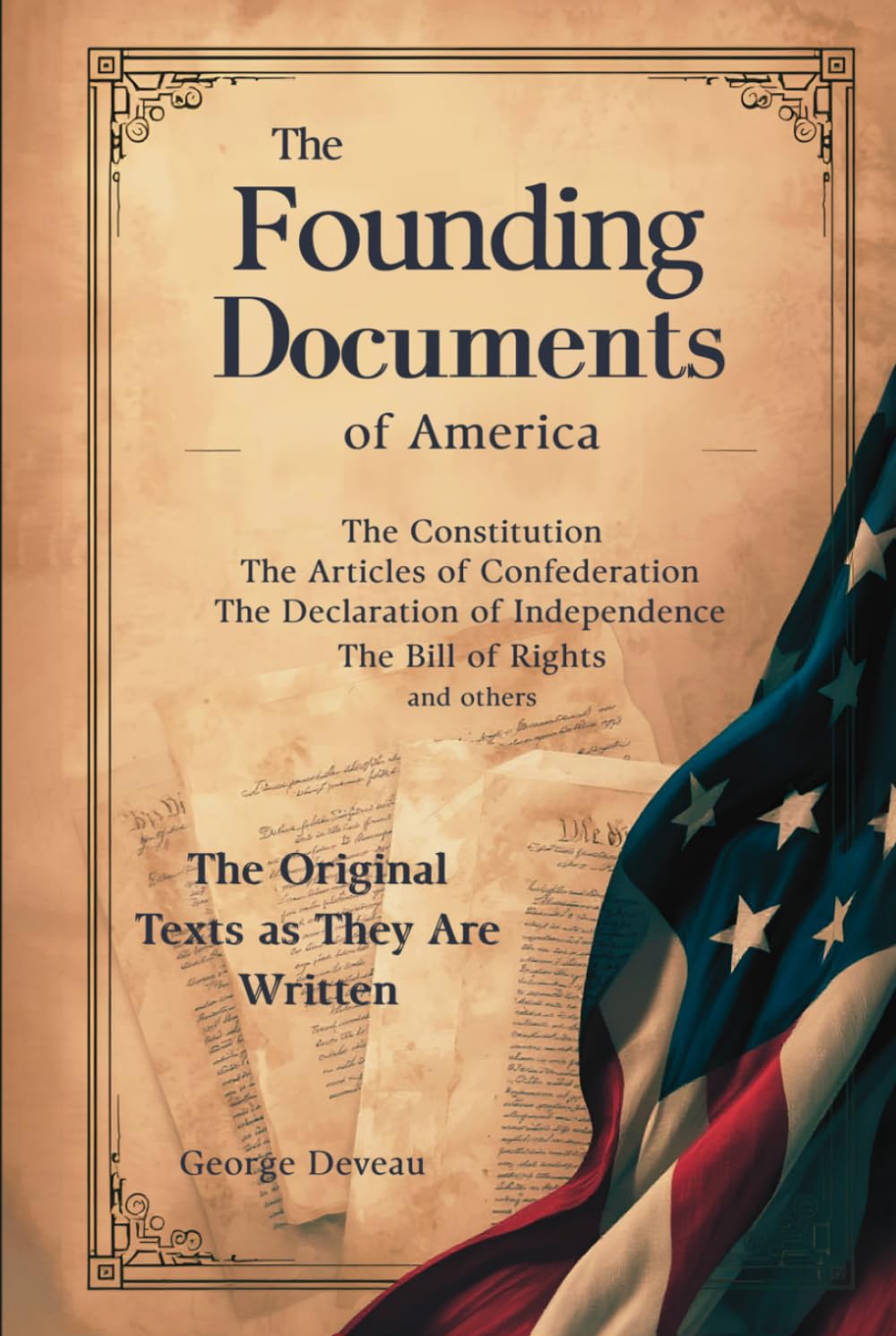 The Founding Documents of America: The Original Texts as They Are Written (The Founding Documents of America; A Discussion of the Principles and Historical Context of Their Formation)