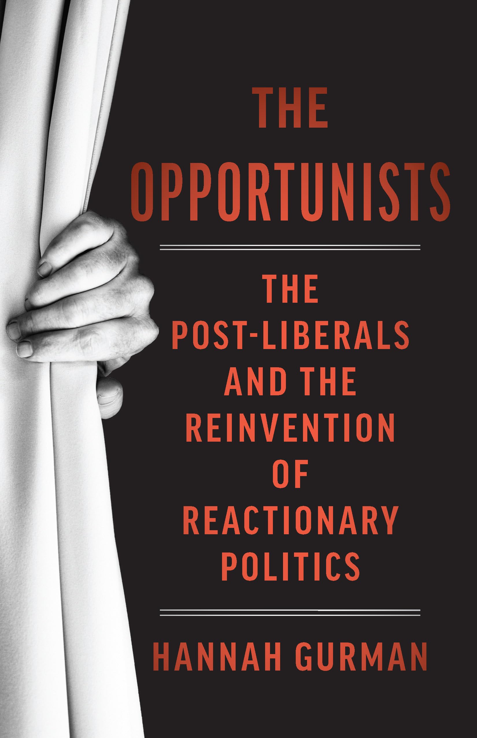 The Opportunists: The Crisis of Liberalism and the Remaking of Reactionary Politics