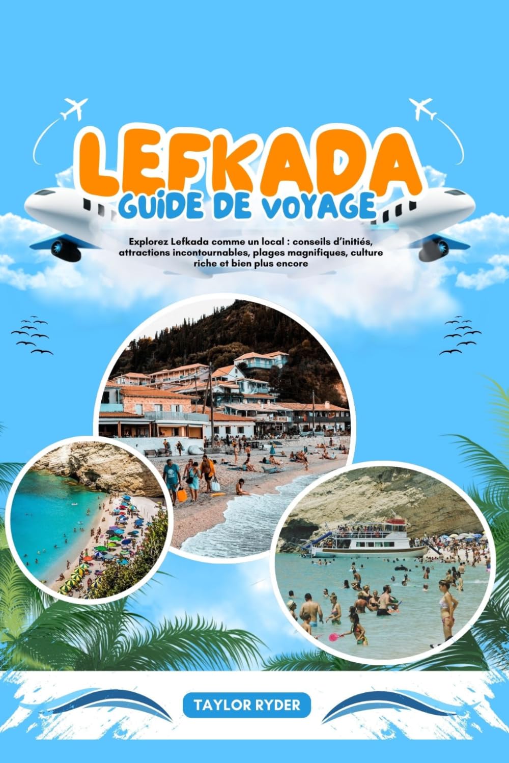 LEFKADA GUIDE DE VOYAGE: Explorez Lefkada comme un local : conseils d’initiés, attractions incontournables, plages magnifiques, culture riche et bien plus encore.