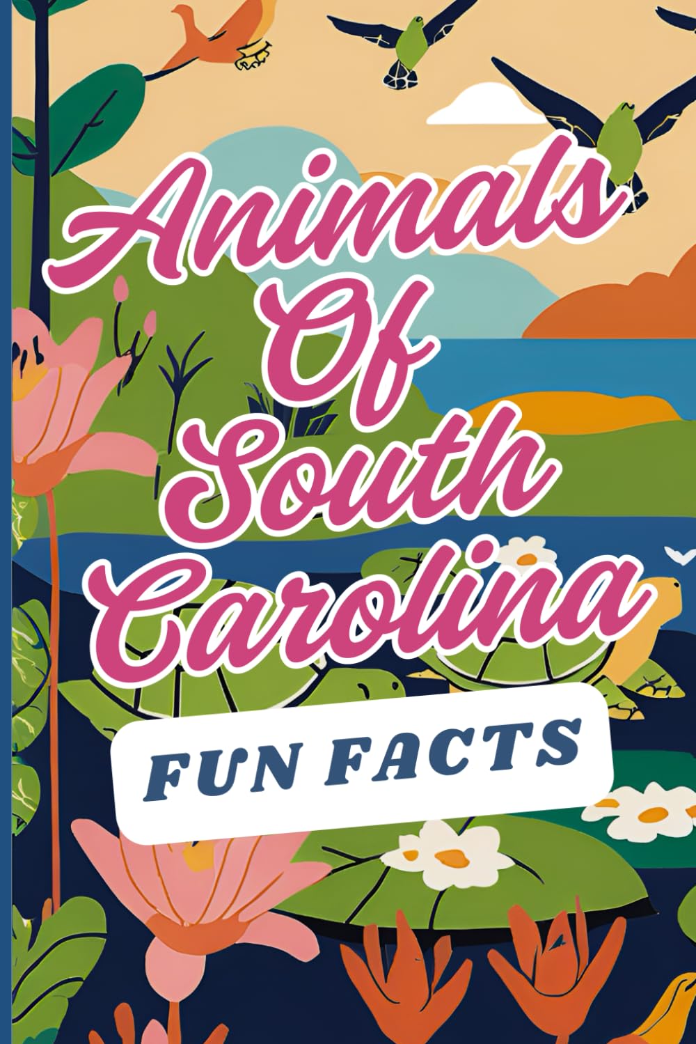 Animals of South Carolina: Random, Fun, Interesting Facts for Smart and Curious Kids