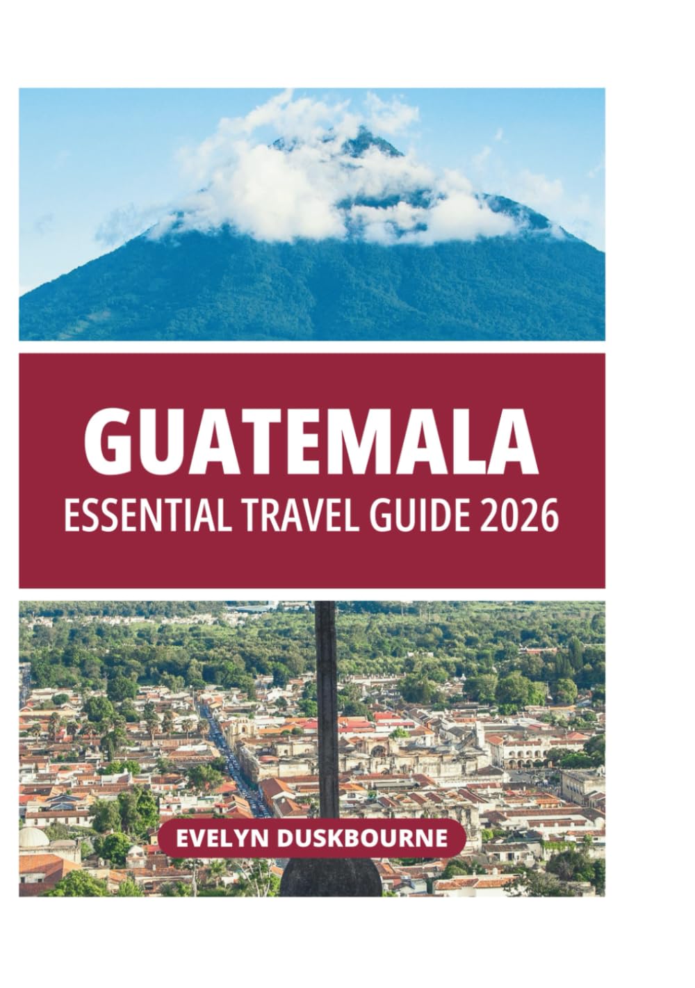 GUATEMALA ESSENTIAL TRAVEL GUIDE 2026