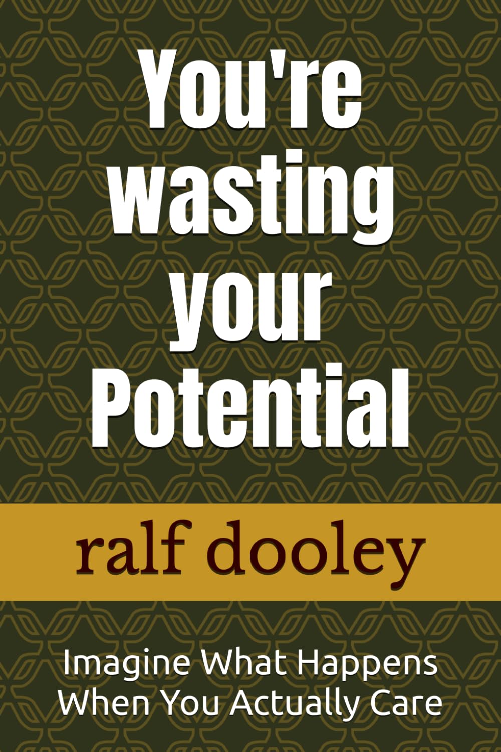 You're wasting your Potential: Imagine What Happens When You Actually Care