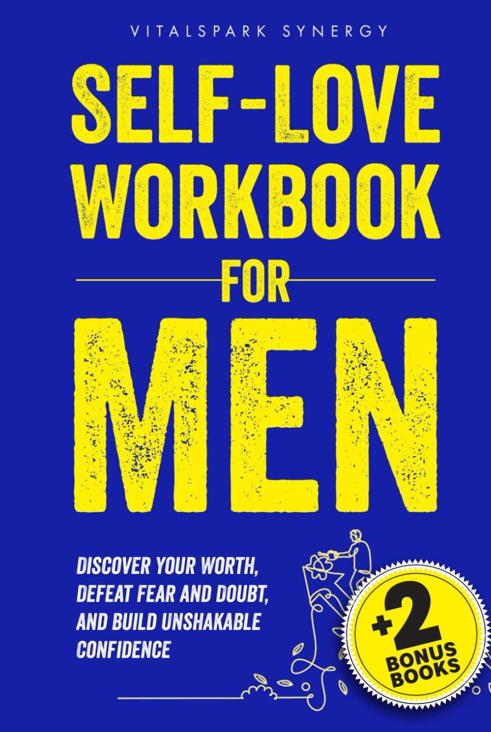 Self-Love Workbook for Men: Discover Your Worth, Defeat Fear and Doubt, and Build Unshakable Confidence