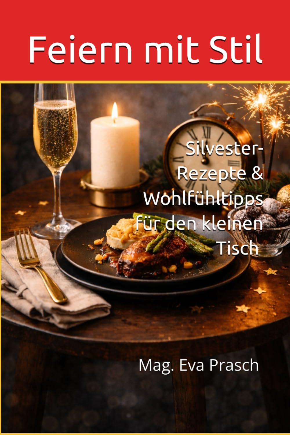 Feiern mit Stil: Silvester-Rezepte & Wohlfühltipps für den kleinen Tisch